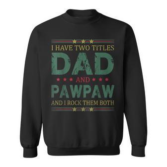 Mens I Have Two Titles Dad And Pawpaw Funny Fathers Day For Dad Sweatshirt - Seseable