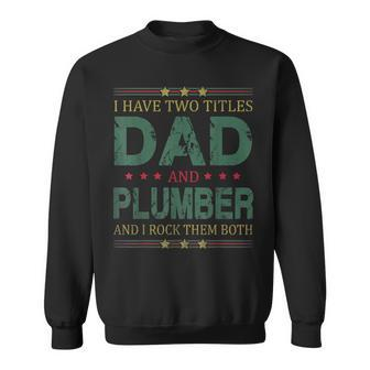 Mens I Have Two Titles Dad And Plumber Funny Fathers Day For Dad Sweatshirt - Seseable