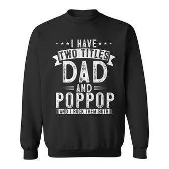 Mens I Have Two Titles Dad And Pop Pop Funny Fathers Dad Grandpa Sweatshirt - Seseable