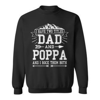 Mens I Have Two Titles Dad And Poppa Funny Fathers Day Men Sweatshirt - Seseable