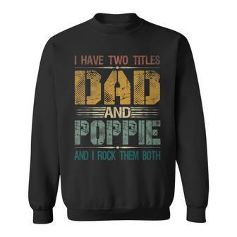 Mens I Have Two Titles Dad And Poppie Funny Fathers Day For Papa Sweatshirt - Seseable