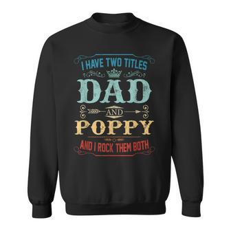 Mens I Have Two Titles Dad And Poppy Funny Fathers Day Gift Sweatshirt - Seseable