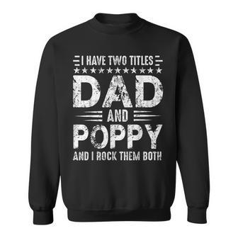 Mens I Have Two Titles Dad And Poppy Funny Fathers Day V3 Sweatshirt - Seseable