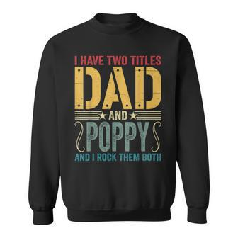 Mens I Have Two Titles Dad & Poppy Rock Them Both Fathers Day V2 Sweatshirt - Seseable