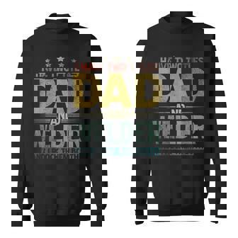 Mens I Have Two Titles Dad And Welder And I Rock Them Both Sweatshirt - Seseable