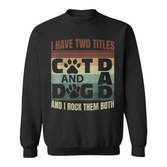 Mens I Have Two Titles Dog Dad And Cat Dad And I Rock Them Both V2 Sweatshirt - Seseable