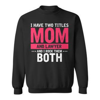 Mens I Have Two Titles Mom And Lawyer And I Rock Them Both Sweatshirt - Seseable