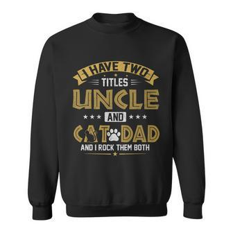 Mens I Have Two Titles Uncle And Cat Dad Fathers Day Sweatshirt - Seseable