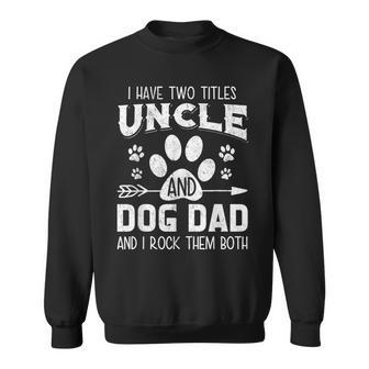 Mens I Have Two Titles Uncle And Dog Dad Dog Lover V2 Sweatshirt - Seseable