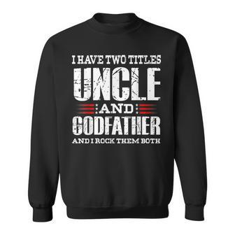 Mens I Have Two Titles Uncle And Godfather Uncle Sweatshirt - Seseable