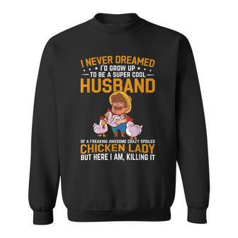 Mens I Never Dreamed Id Grow Up To Be A Husband Of Chicken Lady Sweatshirt - Thegiftio UK