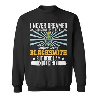 Mens I Never Dreamed Super Sexy Blacksmith Smithing Dad V10 Sweatshirt - Thegiftio UK