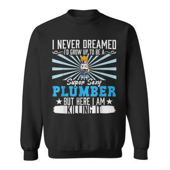 Mens I Never Dreamed Super Sexy Plumber Plumbing Dad V4 Sweatshirt - Thegiftio UK