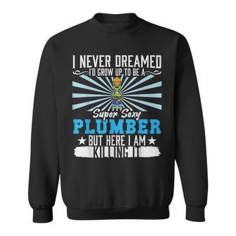 Mens I Never Dreamed Super Sexy Plumber Plumbing Dad V6 Sweatshirt - Thegiftio UK