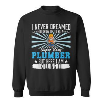Mens I Never Dreamed Super Sexy Plumber Plumbing Dad V9 Sweatshirt - Thegiftio UK