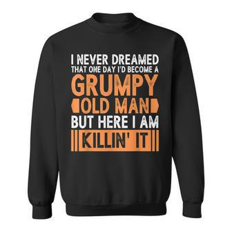 Mens I Never Dreamed That Id Become A Grumpy Old Man Grandpa V4 Sweatshirt - Thegiftio UK