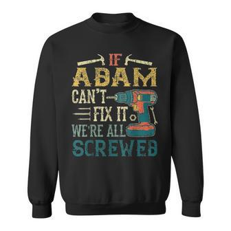 Mens If Adam Cant Fix It Were All Screwed Fathers Day Gift Sweatshirt - Seseable