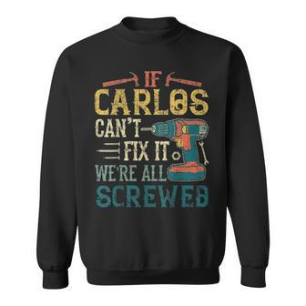 Mens If Carlos Cant Fix It Were All Screwed Fathers Day Gift Sweatshirt - Seseable