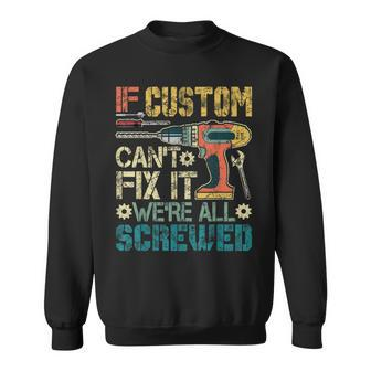 Mens If Custom Cant Fix It Were All Screwed Funny Fathers Gift Men Women Sweatshirt Graphic Print Unisex - Seseable