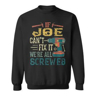 Mens If Joe Cant Fix It Were All Screwed Fathers Day Gift Sweatshirt - Seseable