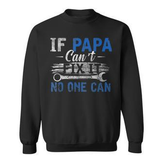 Mens If Papa Cant Fix It No One Can Funny Fathers Day Dad Grandpa Sweatshirt - Seseable