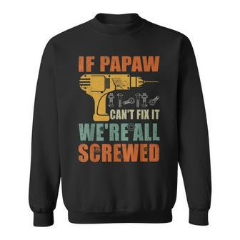 Mens If Papaw Cant Fix It Were All Screwed Funny Fathers Day Men Women Sweatshirt Graphic Print Unisex - Seseable