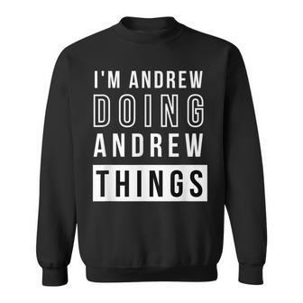 Mens Im Andrew Doing Andrew Things Funny Birthday Name Idea Sweatshirt - Seseable