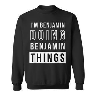 Mens Im Benjamin Doing Benjamin Things Funny Birthday Name Idea Sweatshirt - Seseable