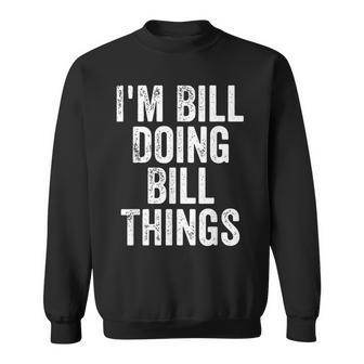 Mens Im Bill Doing Bill Things Personalized First Name Sweatshirt - Seseable