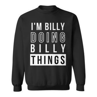 Mens Im Billy Doing Billy Things Funny Birthday Name Idea Sweatshirt - Seseable