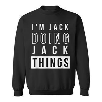 Mens Im Jack Doing Jack Things Funny Birthday Name Idea Sweatshirt - Seseable