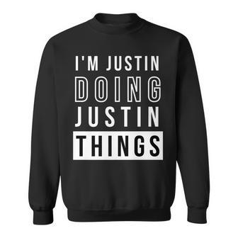 Mens Im Justin Doing Justin Things Funny Birthday Name Idea Sweatshirt - Seseable