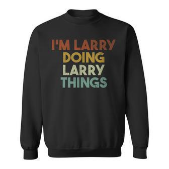 Mens Im Larry Doing Larry Things Funny First Name Larry Sweatshirt - Seseable
