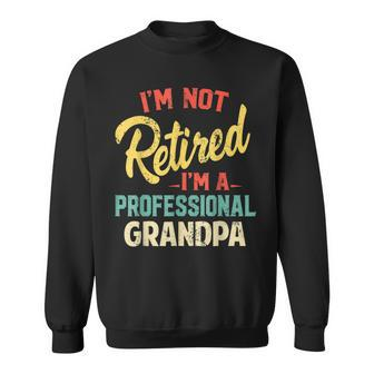 Mens Im Not Retired Im A Professional Grandpa Funny Fathers Day Men Women Sweatshirt Graphic Print Unisex - Seseable