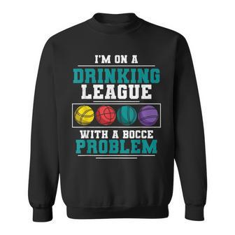 Mens Im On A Drinking League Bocce Ball Player Bocce Team Sweatshirt | Mazezy