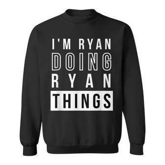 Mens Im Ryan Doing Ryan Things Funny Birthday Name Idea Sweatshirt - Seseable