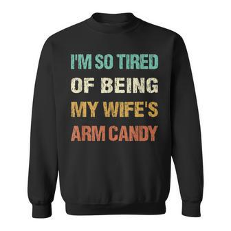 Mens Im So Tired Of Being My Wifes Arm Candy Funny Husbands Men Women Sweatshirt Graphic Print Unisex - Thegiftio UK