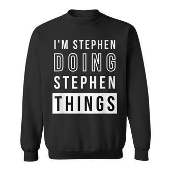 Mens Im Stephen Doing Stephen Things Funny Birthday Name Idea Sweatshirt - Seseable