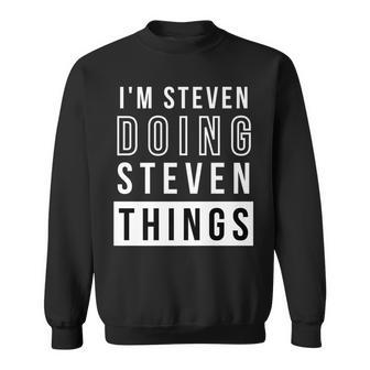 Mens Im Steven Doing Steven Things Funny Birthday Name Idea Sweatshirt - Seseable
