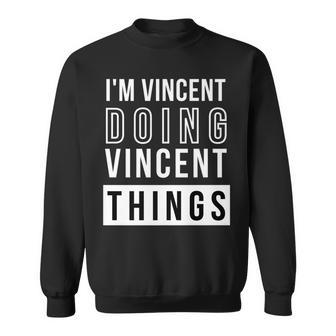 Mens Im Vincent Doing Vincent Things Funny Birthday Name Idea Sweatshirt - Seseable