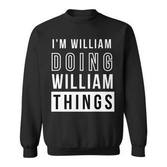 Mens Im William Doing William Things Funny Birthday Name Idea Sweatshirt - Seseable