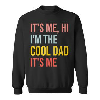 Mens Its Me Hi Im The Cool Dad Its Me Fun Fathers Day Daddy Sweatshirt - Thegiftio UK