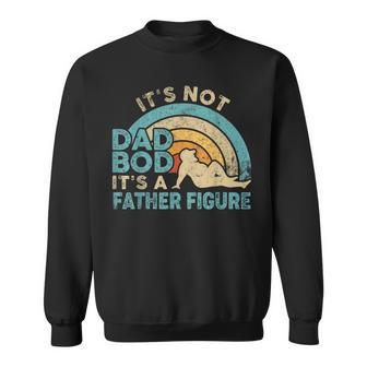 Mens Its Not A Dad Bod Its A Father Figure Gift Fathers Day Sweatshirt - Thegiftio UK