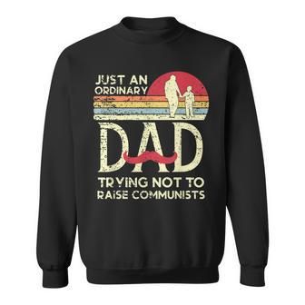 Mens Just An Ordinary Dad Trying Not To Raise Communists Fathers Sweatshirt - Seseable