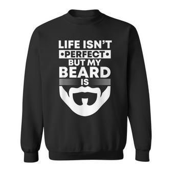 Mens Life Isnt Perfect But My Beard Is Bearded Man Beardy Beard Men Women Sweatshirt Graphic Print Unisex - Seseable