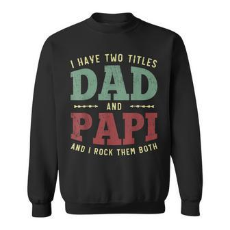Mens Men Funny I Have Two Titles Dad And Papi Vintage Fathers Day Sweatshirt - Seseable