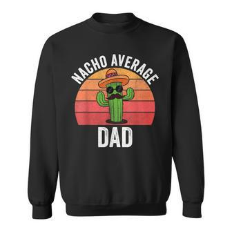 Mens Mexican Nacho Average Dad Apparel Fathers Day Daddy Sweatshirt - Seseable