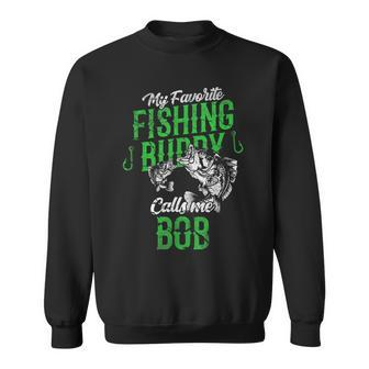 Mens My Favorite Fishing Buddies Call Me Bob Fathers Day Sweatshirt - Thegiftio UK