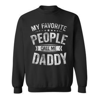 Mens My Favorite People Call Me Daddy Funny Fathers Day Gift Sweatshirt - Seseable