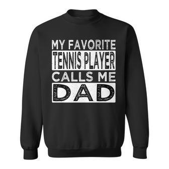 Mens My Favorite Tennis Player Calls Me Dad Funny Fathers Day Sweatshirt - Thegiftio UK